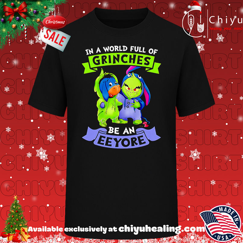 In The World Full Of Grinches Be A Eeyore Shirt, Hoodie, Sweatshirt, Poster Canvas, Mug, Ornaments