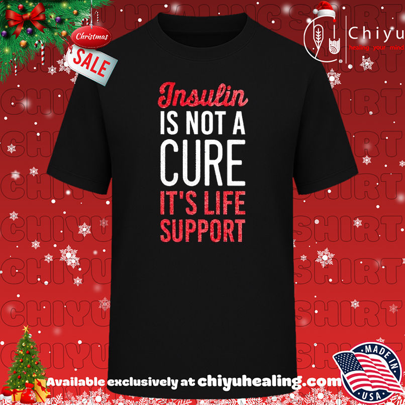 Insulin Is Not A Cure It's Life Support T-shirt, Hoodie, Sweatshirt, Poster Canvas, Mug, Ornaments