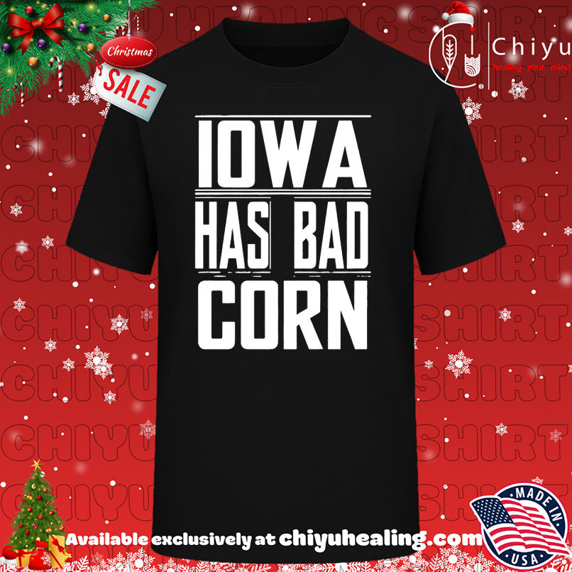 Iowa has bad corn shirt, Hoodie, Sweatshirt, Poster Canvas, Mug, Ornaments