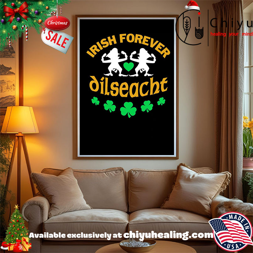 Irish Forever dilseacht shirt, Hoodie, Sweatshirt, Poster Canvas, Mug, Ornaments