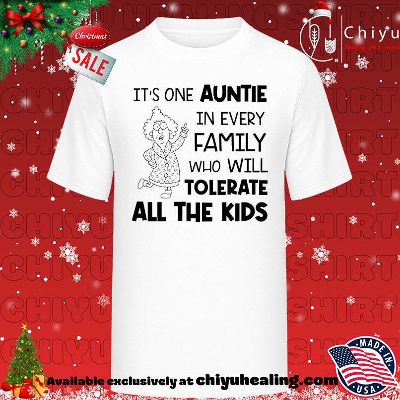 It's one auntie in every family who will tolerate all the kids shirt, Hoodie, Sweatshirt, Poster Canvas, Mug, Ornaments