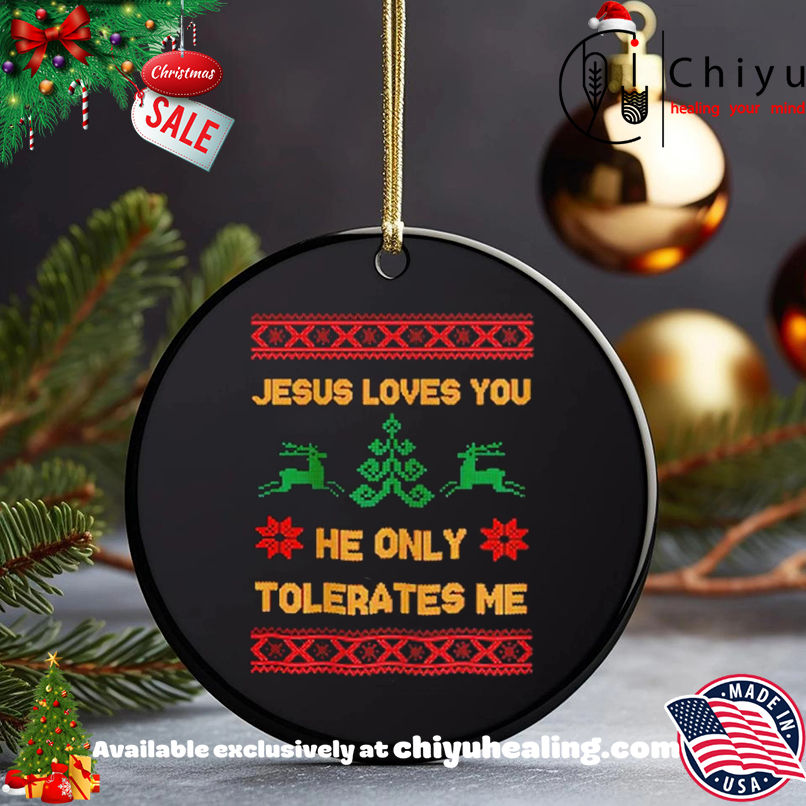Jesus Loves You he only tolerates me ugly Christmas shirt, Hoodie, Sweatshirt, Poster Canvas, Mug, Ornaments