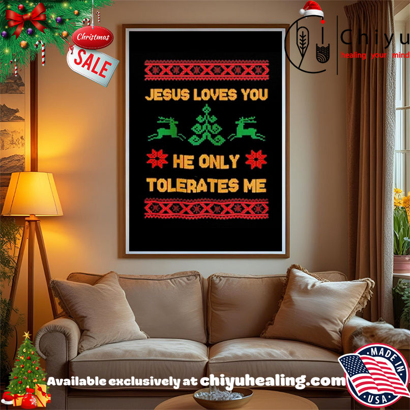 Jesus Loves You he only tolerates me ugly Christmas shirt, Hoodie, Sweatshirt, Poster Canvas, Mug, Ornaments
