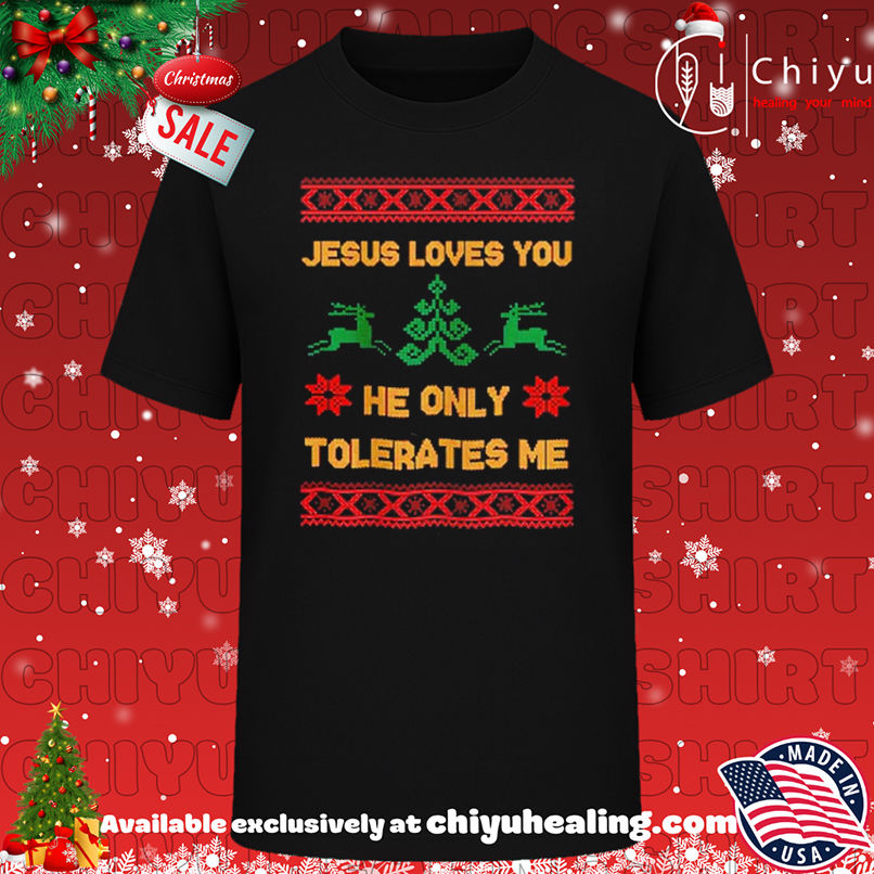 Jesus Loves You he only tolerates me ugly Christmas shirt, Hoodie, Sweatshirt, Poster Canvas, Mug, Ornaments