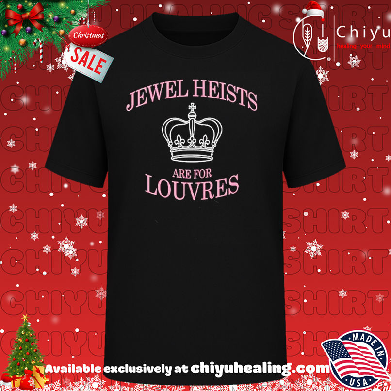 Jewel Heists Are For Louvres shirt, Hoodie, Sweatshirt, Poster Canvas, Mug, Ornaments
