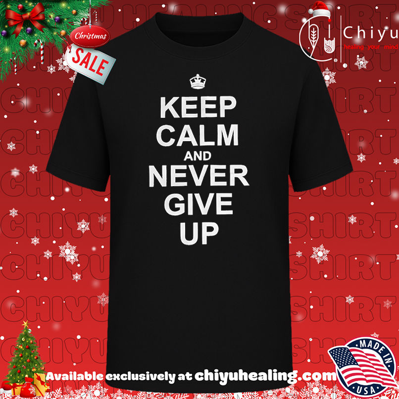 John Cena Keep Calm And Never Give Up Shirt, Hoodie, Sweatshirt, Poster Canvas, Mug, Ornaments