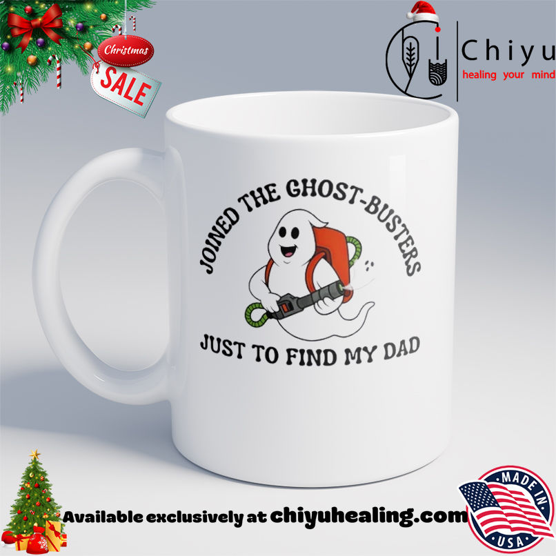 Joined the Ghost-Busters just to find my dad T-shirt, Hoodie, Sweatshirt, Poster Canvas, Mug, Ornaments 6 Joined the Ghost-Busters just to find my dad T-shirt, Hoodie, Sweatshirt, Poster Canvas, Mug, Ornaments
