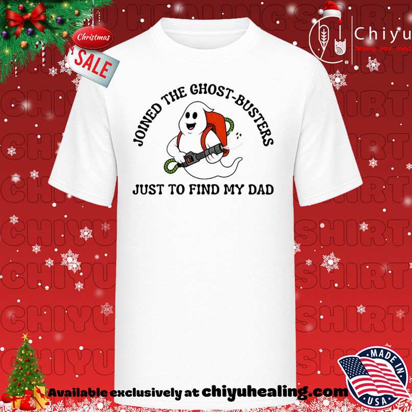 Joined the Ghost-Busters just to find my dad T-shirt, Hoodie, Sweatshirt, Poster Canvas, Mug, Ornaments