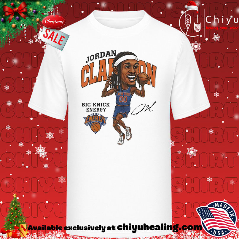 Jordan Clarkson Big Knick Enegy New York Knicks Signature shirt, Hoodie, Sweatshirt, Poster Canvas, Mug, Ornaments