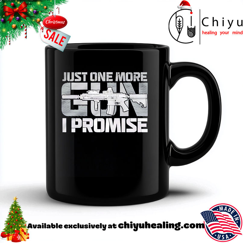 Just One More Gun I Promise shirt, Hoodie, Sweatshirt, Poster Canvas, Mug, Ornaments