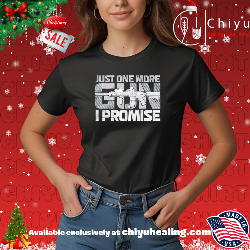 Just One More Gun I Promise shirt, Hoodie, Sweatshirt, Poster Canvas, Mug, Ornaments