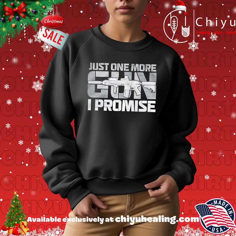 Just One More Gun I Promise shirt Just One More Gun I Promise shirt