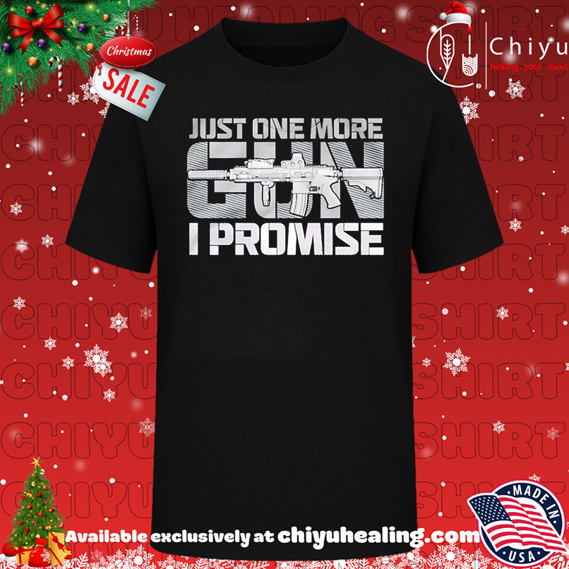 Just One More Gun I Promise shirt, Hoodie, Sweatshirt, Poster Canvas, Mug, Ornaments