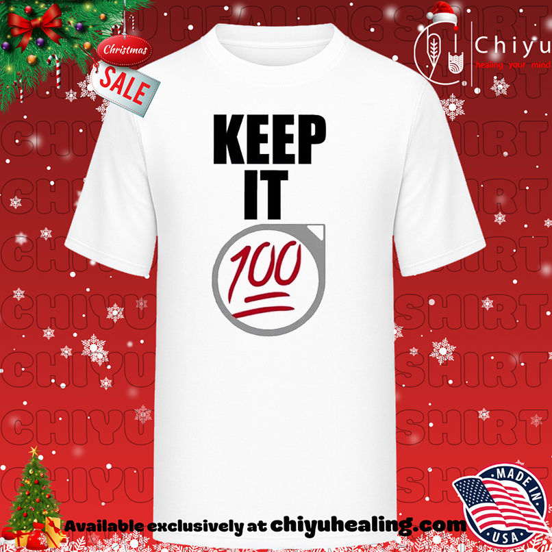 Keep It 100 T-shirt, Hoodie, Sweatshirt, Poster Canvas, Mug, Ornaments