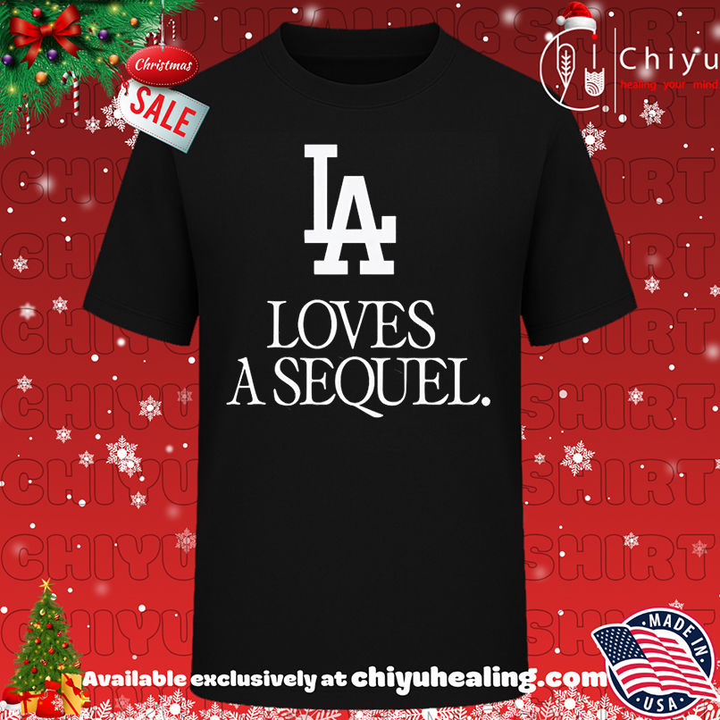 LA Loves a Sequel Shirt, Hoodie, Sweatshirt, Poster Canvas, Mug, Ornaments