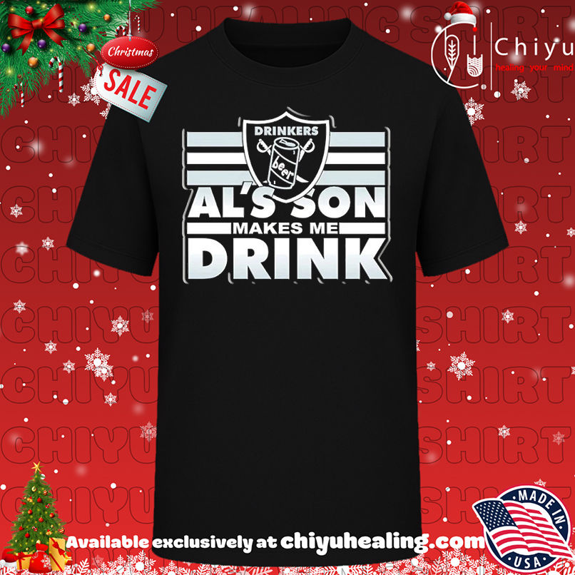 Las vegas Raiders Drinkers beer Al's Son Makes me drink T-shirt, Hoodie, Sweatshirt, Poster Canvas, Mug, Ornaments