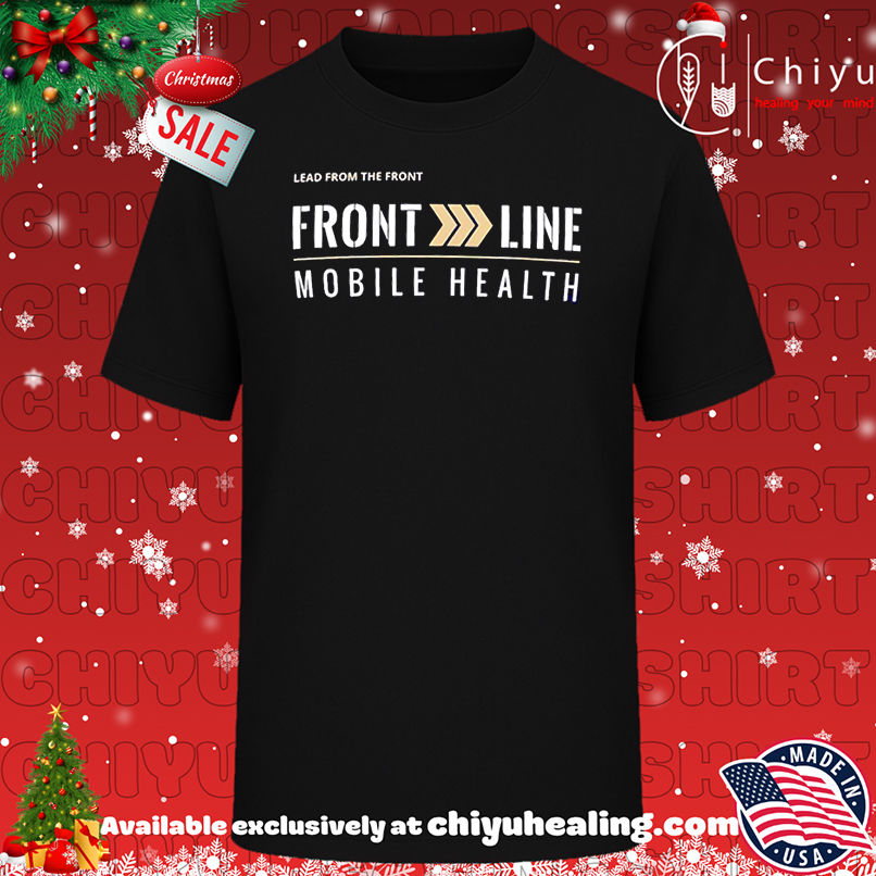 Lead From The Front Front Line Mobile Health shirt, Hoodie, Sweatshirt, Poster Canvas, Mug, Ornaments