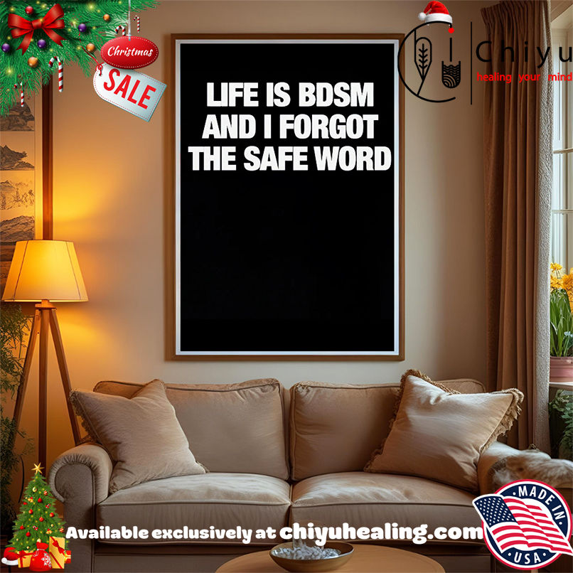 Life Is BDSM And I Forgot The Safe Word shirt, Hoodie, Sweatshirt, Poster Canvas, Mug, Ornaments