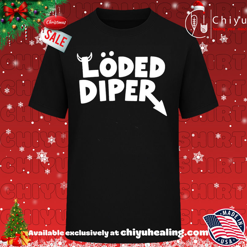 Loded Diper shirt, Hoodie, Sweatshirt, Poster Canvas, Mug, Ornaments