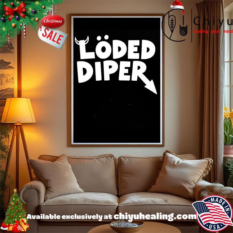 Loded Diper shirt, Hoodie, Sweatshirt, Poster Canvas, Mug, Ornaments