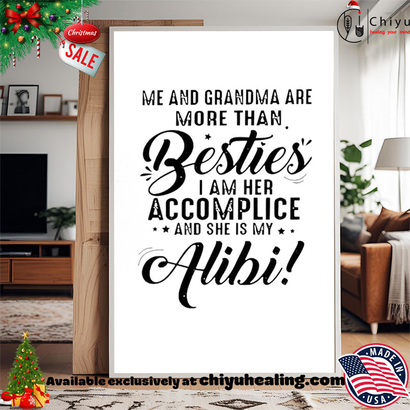 Me and grandma are more than besties I am her accomplice and she is my alibi shirt, Hoodie, Sweatshirt, Poster Canvas, Mug, Ornaments