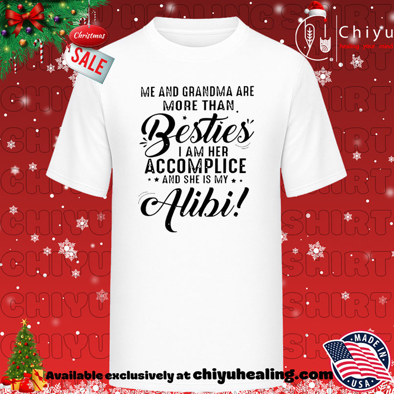 Me and grandma are more than besties I am her accomplice and she is my alibi shirt, Hoodie, Sweatshirt, Poster Canvas, Mug, Ornaments