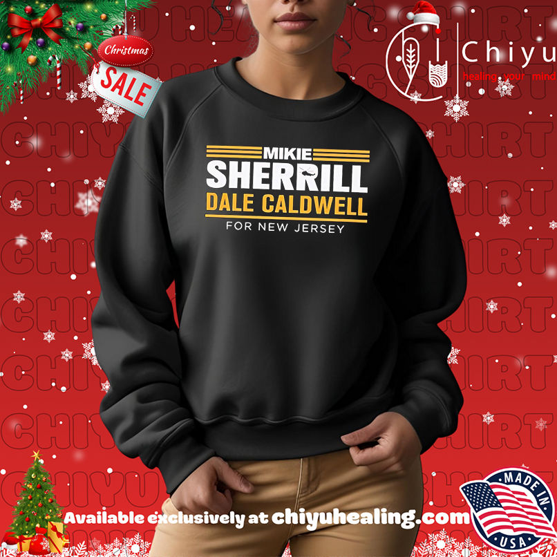 Mikie Sherrill Dale Caldwell For New Jersey shirt Mikie Sherrill Dale Caldwell For New Jersey shirt