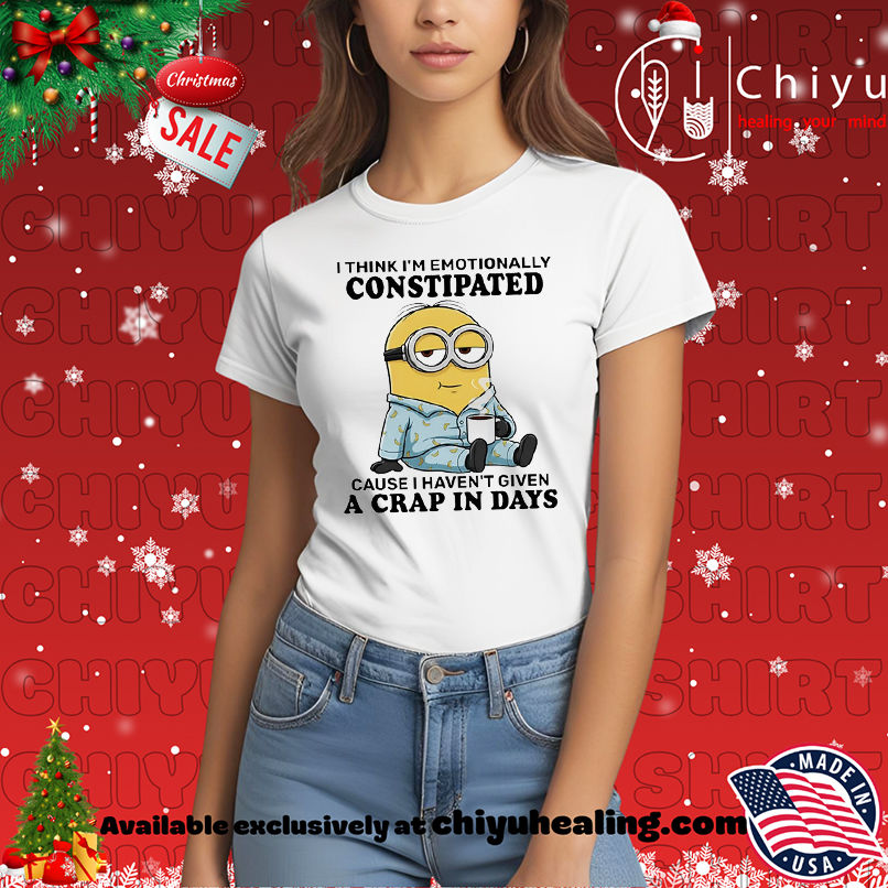 Minion I think I'm emotionally constipated cause I haven't given a crap in days shirt, Hoodie, Sweatshirt, Poster Canvas, Mug, Ornaments