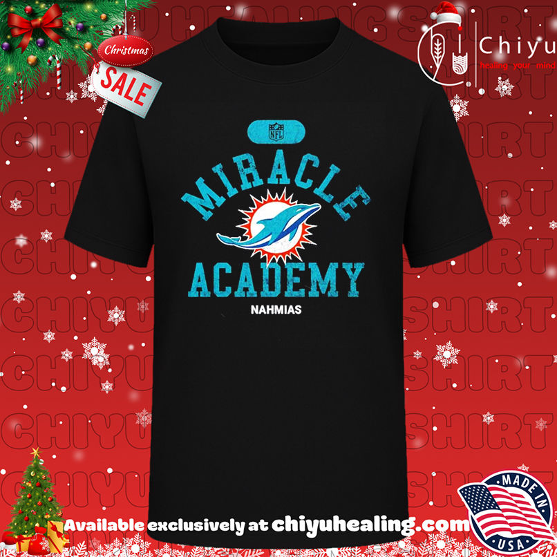 Miracle Academy x Miami Dolphins NFL Nahmias shirt, Hoodie, Sweatshirt, Poster Canvas, Mug, Ornaments