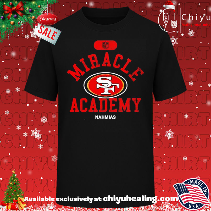 Miracle Academy x San Francisco 49ers NFL Nahmias shirt, Hoodie, Sweatshirt, Poster Canvas, Mug, Ornaments