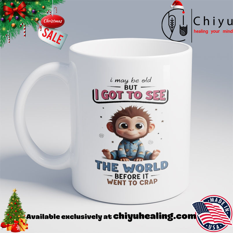 Monkey I may be old but I got to see the world before it went to crap shirt, Hoodie, Sweatshirt, Poster Canvas, Mug, Ornaments