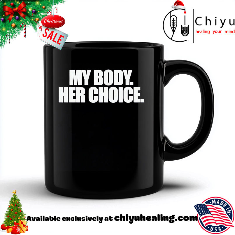 My Body Her Choice shirt, Hoodie, Sweatshirt, Poster Canvas, Mug, Ornaments