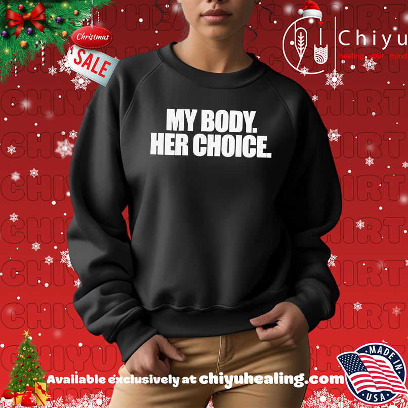 My Body Her Choice shirt My Body Her Choice shirt