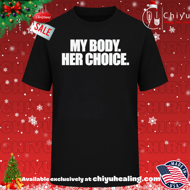 My Body Her Choice shirt, Hoodie, Sweatshirt, Poster Canvas, Mug, Ornaments