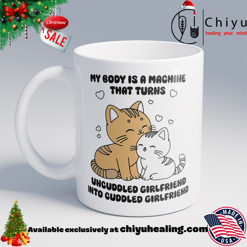 My Body Is A Machine That Turns Uncuddled Girlfriend Into Cuddled Girlfriend shirt, Hoodie, Sweatshirt, Poster Canvas, Mug, Ornaments