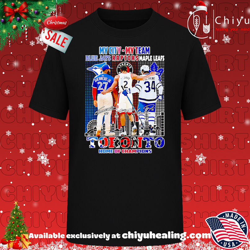 My City My Team Blue Jays Raptors Maple Leafs Toronto Home Of Champions Shirt, Hoodie, Sweatshirt, Poster Canvas, Mug, Ornaments