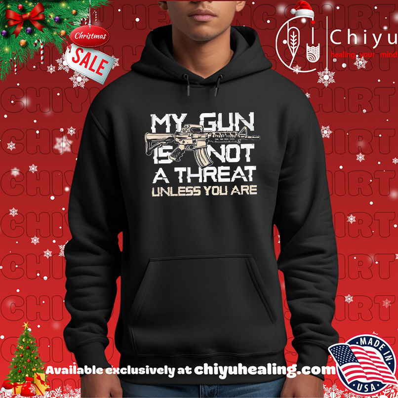 My Gun Is Not A Threat Unless You Are shirt My Gun Is Not A Threat Unless You Are shirt