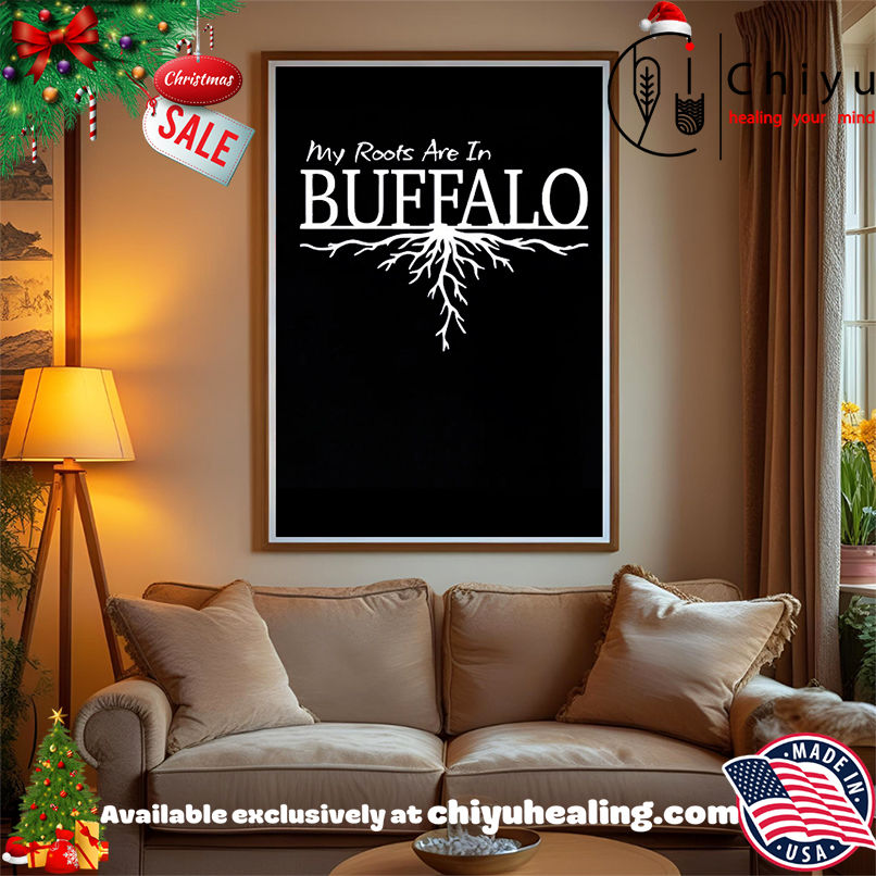 My roots are in Bbuffalo shirt, Hoodie, Sweatshirt, Poster Canvas, Mug, Ornaments