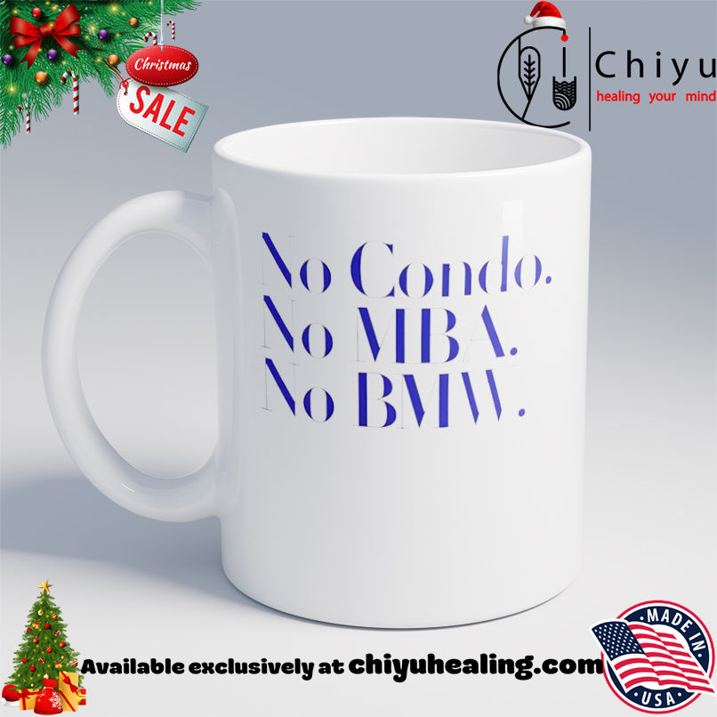 No Condo No MBA No BMW Shirt, Hoodie, Sweatshirt, Poster Canvas, Mug, Ornaments