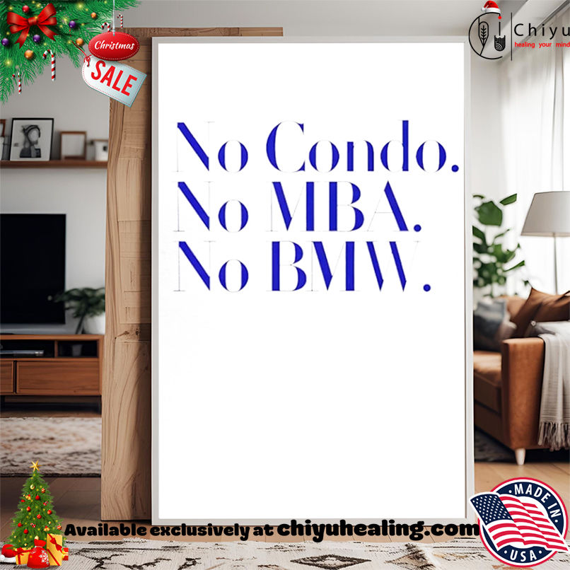 No Condo No MBA No BMW Shirt, Hoodie, Sweatshirt, Poster Canvas, Mug, Ornaments