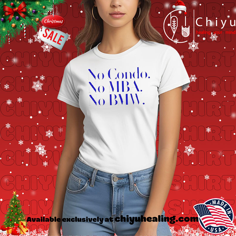 No Condo No MBA No BMW Shirt, Hoodie, Sweatshirt, Poster Canvas, Mug, Ornaments