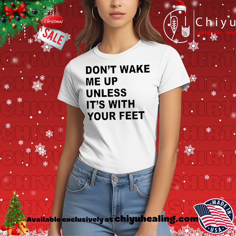 Official Don't Wake Me Up Unless It's With Your Feet shirt, Hoodie, Sweatshirt, Poster Canvas, Mug, Ornaments