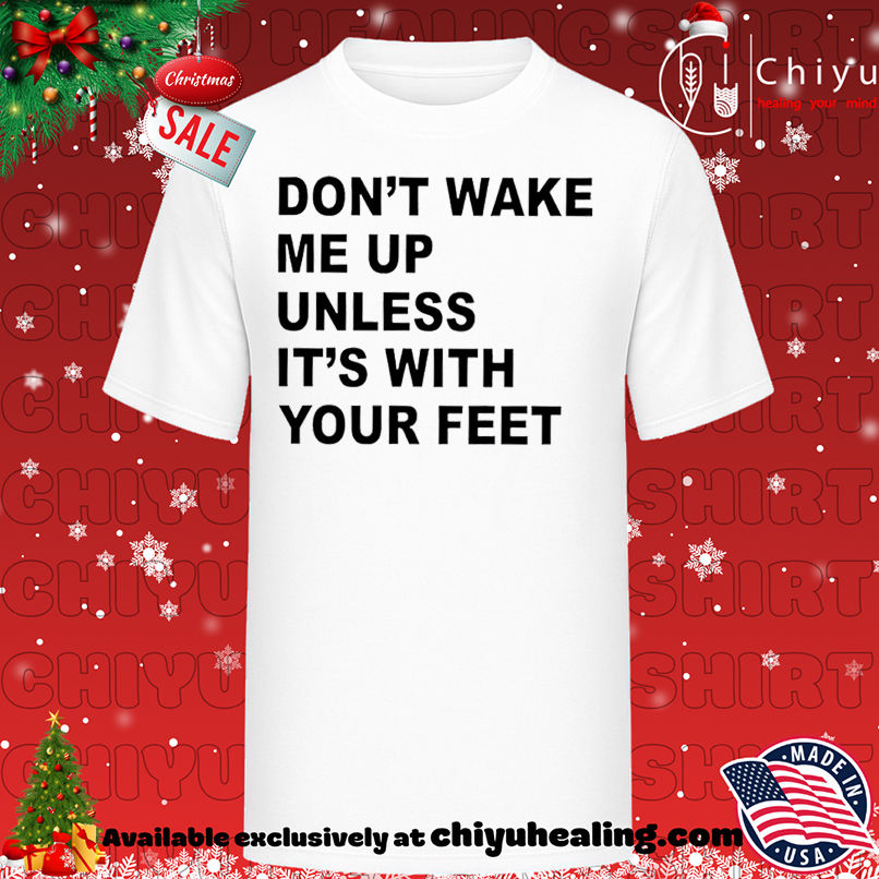 Official Don't Wake Me Up Unless It's With Your Feet shirt, Hoodie, Sweatshirt, Poster Canvas, Mug, Ornaments