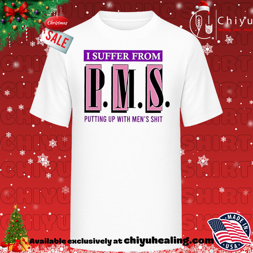 Official I Suffer From Putting Up With Men's Shit shirt, Hoodie, Sweatshirt, Poster Canvas, Mug, Ornaments