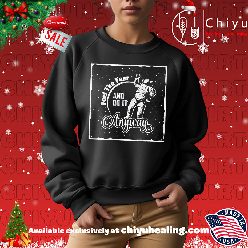 Original Astronaut Motivation Feel the Fear and Do It Anyway retro shirt Original Astronaut Motivation Feel the Fear and Do It Anyway retro shirt