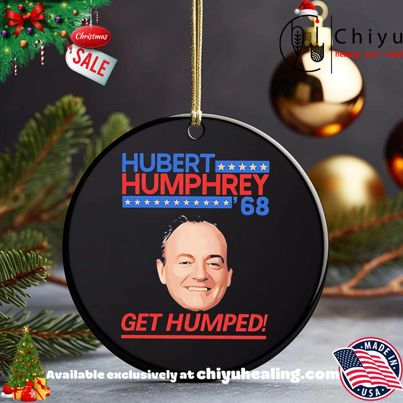 Original Hubert Humphrey 68 Get Humped meme shirt, Hoodie, Sweatshirt, Poster Canvas, Mug, Ornaments 5 Original Hubert Humphrey 68 Get Humped meme shirt, Hoodie, Sweatshirt, Poster Canvas, Mug, Ornaments