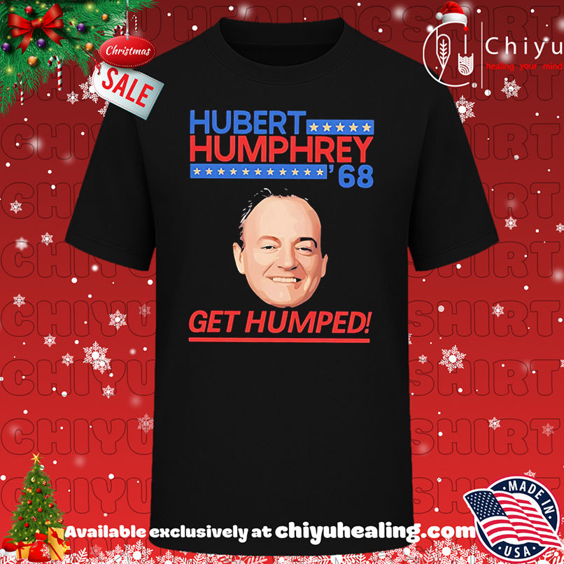 Original Hubert Humphrey 68 Get Humped meme shirt, Hoodie, Sweatshirt, Poster Canvas, Mug, Ornaments 1 Original Hubert Humphrey 68 Get Humped meme shirt, Hoodie, Sweatshirt, Poster Canvas, Mug, Ornaments