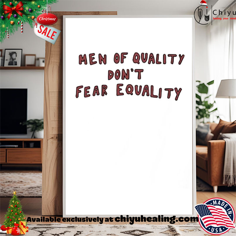 Original Men Of Quality Don't Fear Equality shirt, Hoodie, Sweatshirt, Poster Canvas, Mug, Ornaments