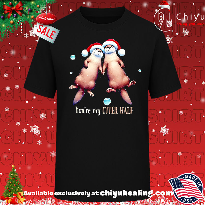 Otter You're My Otter Half christmas shirt, Hoodie, Sweatshirt, Poster Canvas, Mug, Ornaments