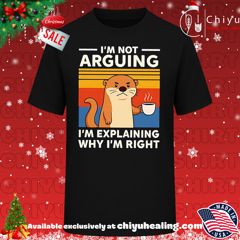 Otters I'm Not Arguing I'm Explaining Why I'm Right vintage shirt, Hoodie, Sweatshirt, Poster Canvas, Mug, Ornaments
